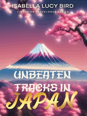 cover image of Unbeaten Tracks in Japan